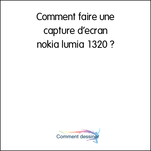 Comment faire une capture d’écran nokia lumia 1320